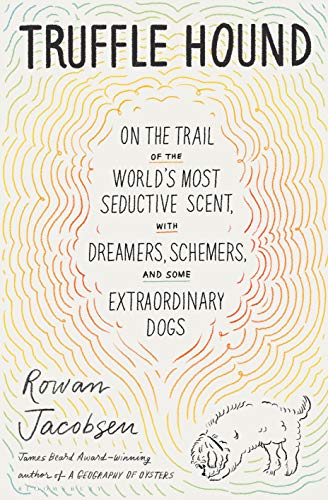 cover image Truffle Hound: On the Trail of the World’s Most Seductive Scent, with Dreamers, Schemers, and Some Extraordinary Dogs