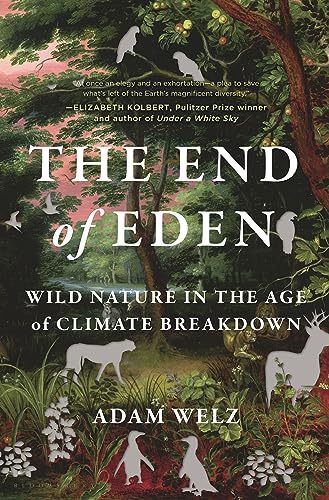cover image The End of Eden: Wild Nature in the Age of Climate Breakdown