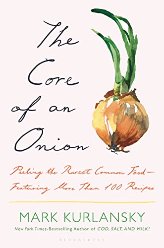 cover image The Core of an Onion: Peeling the Rarest Common Food—Featuring More Than 100 Historical Recipes