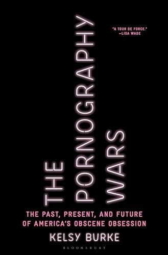 cover image The Pornography Wars: The Past, Present, and Future of America’s Obscene Obsession