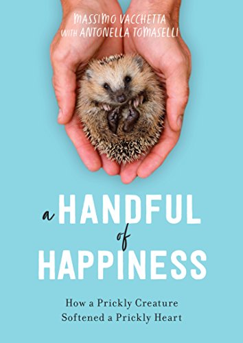 cover image A Handful of Happiness: How a Prickly Creature Softened a Prickly Heart