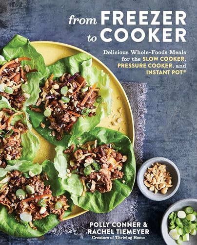 cover image From Freezer to Cooker: Delicious Whole Foods Meals for the Slow Cooker, Pressure Cooker, and Instant Pot