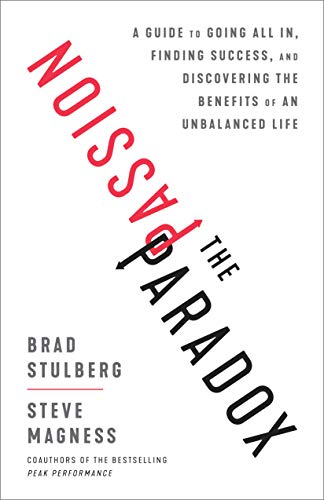 cover image The Passion Paradox: A Guide to Going All In, Finding Success, and Discovering the Benefits of an Unbalanced Life
