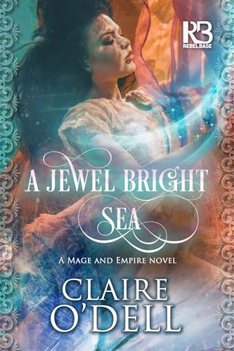 cover image A Jewel Bright Sea: Mage and Empire, Book 1
