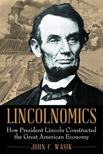 cover image Lincolnomics: How President Lincoln Constructed the Great American Economy