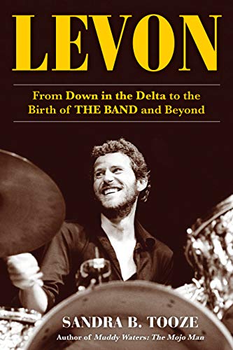 cover image Levon: From Down in the Delta to the Birth of The Band and Beyond