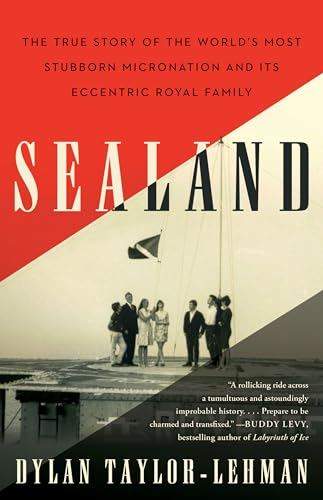 cover image Sealand: The True Story of the World’s Most Stubborn Micronation and Its Eccentric Royal Family