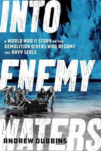 cover image Into Enemy Waters: A World War II Story of the Demolition Divers Who Became the Navy SEALs
