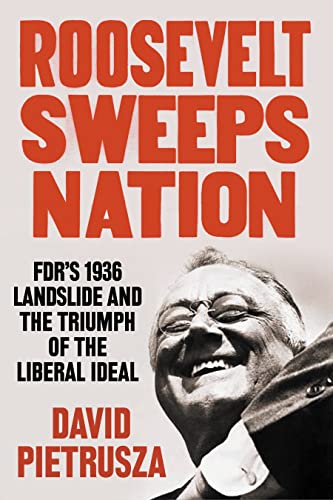 cover image Roosevelt Sweeps Nation: FDR’s Landslide and Triumph of the Liberal Ideal