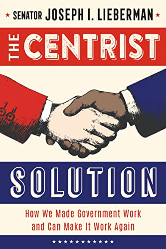cover image The Centrist Solution: How We Made Government Work and Can Make It Work Again
