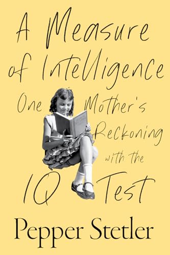 cover image A Measure of Intelligence: One Mother’s Reckoning with the IQ Test