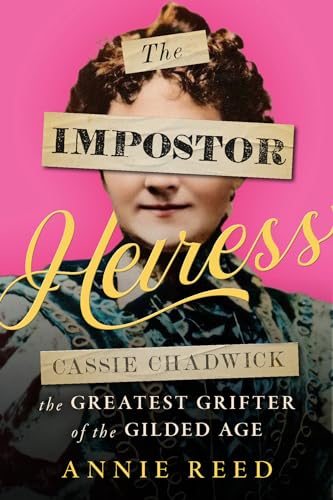 cover image The Impostor Heiress: Cassie Chadwick, the Greatest Grifter of the Gilded Age