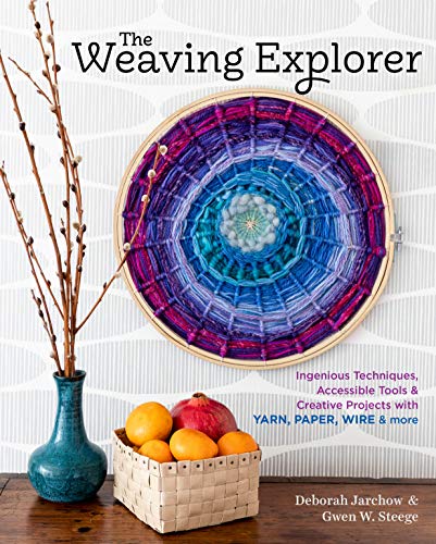cover image The Weaving Explorer: Ingenious Techniques, Accessible Tools & Creative Projects for Working with Yarn, Paper, Wire and More 