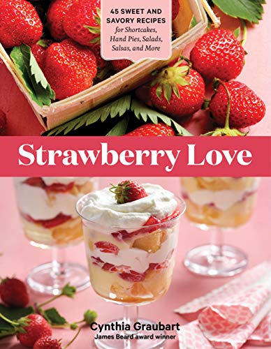 cover image Strawberry Love: 45 Sweet and Savory Recipes for Shortcakes, Hand Pies, Salads, Salsas, and More