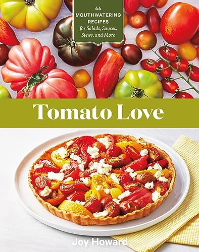 cover image Tomato Love: 44 Mouthwatering Recipes for Salads, Sauces, Stews, and More