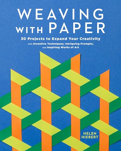 cover image Weaving with Paper: 30 Projects to Expand Your Creativity with Inventive Techniques, Intriguing Prompts, and Inspiring Works of Art