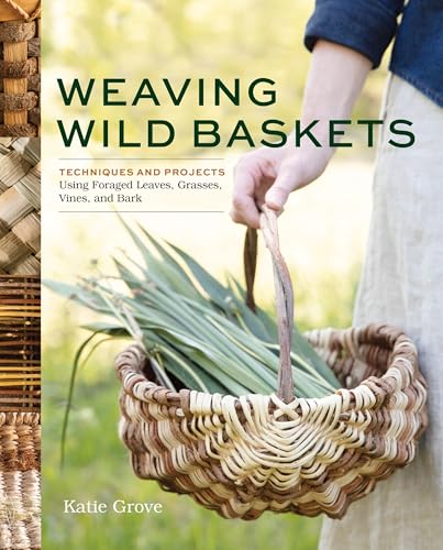 cover image Weaving Wild Baskets: Techniques and Projects Using Foraged Leaves, Grasses, Vines and Bark