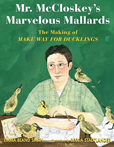 cover image Mr. McCloskey’s Marvelous Mallards: The Making of Make Way for Ducklings