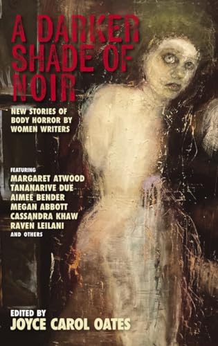 cover image A Darker Shade of Noir: New Stories of Body Horror by Women Writers