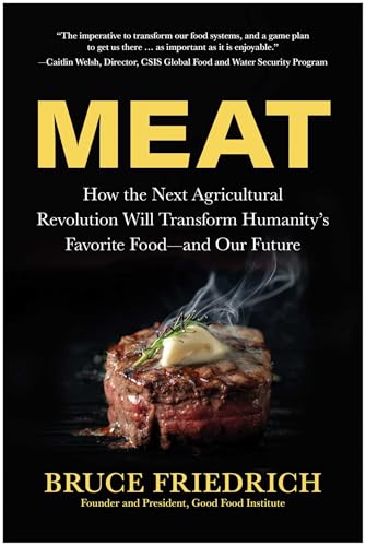 cover image Meat: How the Next Agricultural Revolution Will Transform Humanity’s Favorite Food—and Our Future
