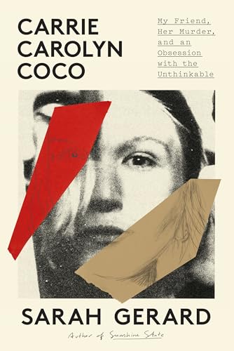 cover image Carrie Carolyn Coco: My Friend, Her Murder, and an Obsession with the Unthinkable