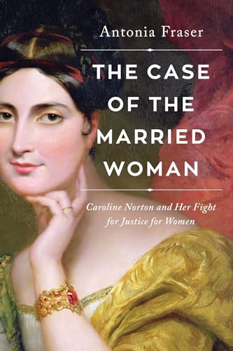 cover image The Case of the Married Woman: Caroline Norton and Her Fight for Women’s Justice