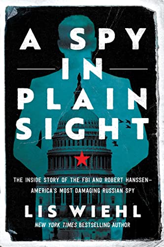 cover image A Spy in Plain Sight: The Inside Story of the FBI and Robert Hanssen—America’s Most Damaging Russian Spy