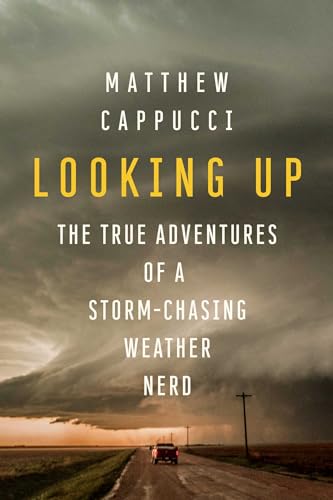 cover image Looking Up: True Adventures of a Storm-Chasing Weather Nerd