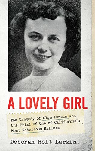 cover image A Lovely Girl: The Tragedy of Olga Duncan & the Trial of California’s Most Notorious Killer