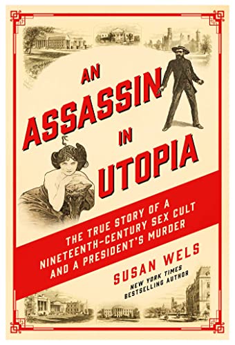 cover image An Assassin in Utopia: The True Story of a Nineteenth-Century Sex Cult and a President’s Murder