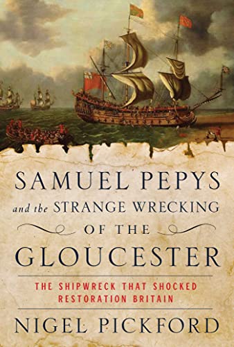 cover image Samuel Pepys and the Strange Wrecking of the Gloucester: The Shipwreck That Shocked Restoration Britain