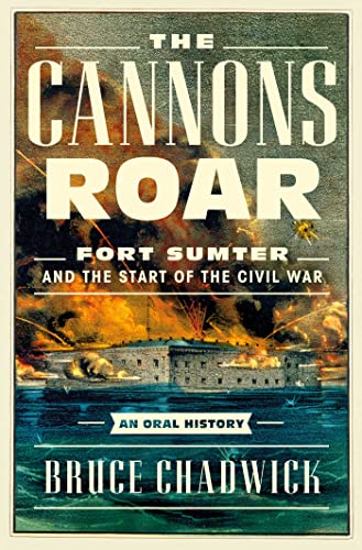 cover image The Cannons Roar: Fort Sumter and the Start of the Civil War: An Oral History