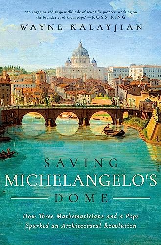 cover image Saving Michelangelo’s Dome: How Three Mathematicians and a Pope Sparked an Architectural Revolution