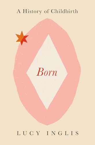 cover image Born: A History of Childbirth and the Female Struggle to Govern Our Bodies