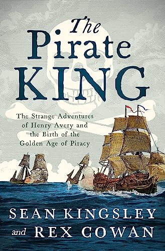 cover image The Pirate King: The Strange Adventures of Henry Avery and the Birth of the Golden Age of Piracy