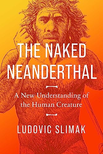 cover image The Naked Neanderthal: A New Understanding of the Human Creature
