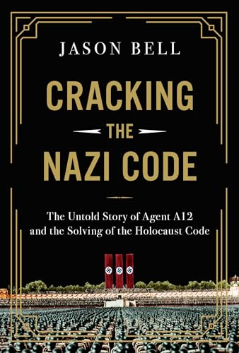 cover image Cracking the Nazi Code: The Untold Story of Agent A12 and the Solving of the Holocaust Code
