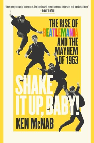 cover image Shake It Up, Baby!: The Rise of Beatlemania and the Mayhem of 1963