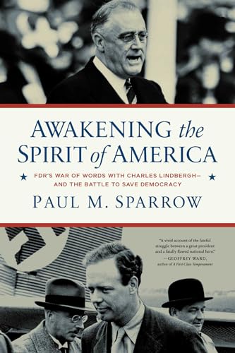 cover image Awakening the Spirit of America: FDR’s War of Words with Charles Lindbergh­—and the Battle to Save Democracy