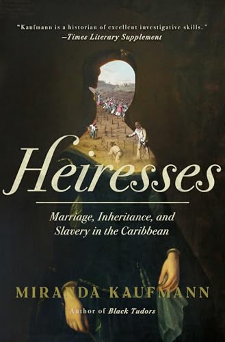 cover image Heiresses: Marriage, Inheritance, and Slavery in the Caribbean