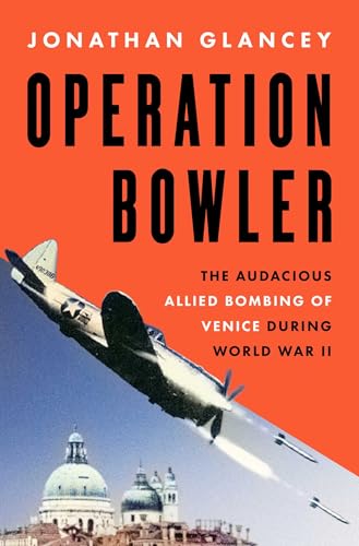 cover image Operation Bowler: The Audacious Allied Bombing of Venice During World War II
