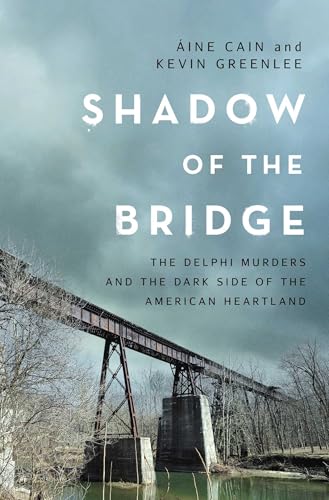 cover image Shadow of the Bridge: The Delphi Murders and the Dark Side of the American Heartland