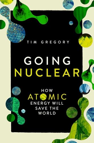 cover image Going Nuclear: How Atomic Energy Will Save the World 