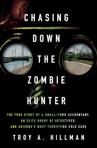 cover image Chasing Down the Zombie Hunter: The True Story of a Small-Town Accountant, an Elite Group of Detectives, and Arizona’s Most Terrifying Cold Case