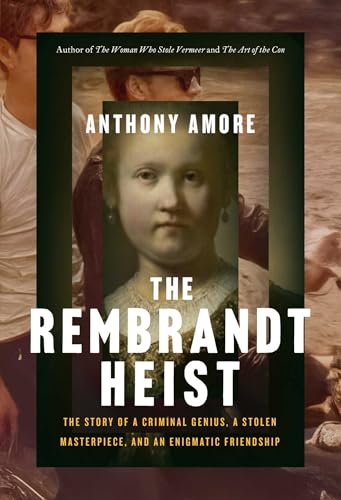 cover image The Rembrandt Heist: The Story of a Criminal Genius, a Stolen Masterpiece, and an Enigmatic Friendship
