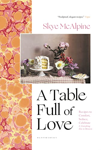 cover image A Table Full of Love: Recipes to Comfort, Seduce, Celebrate & Everything Else in Between