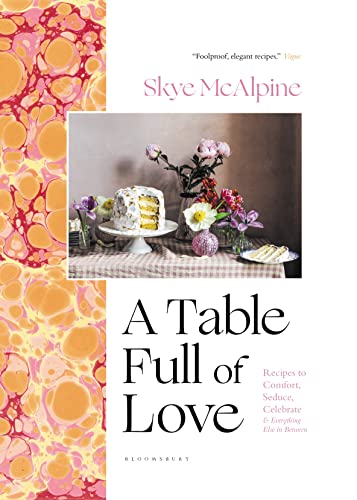 cover image A Table Full of Love: Recipes to Comfort, Seduce, Celebrate & Everything Else in Between