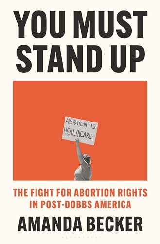 cover image You Must Stand Up: The Fight for Abortion Rights in Post-Dobbs America