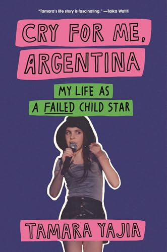 cover image Cry for Me, Argentina: My Life as a Failed Child Star