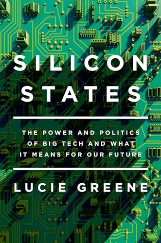 cover image Silicon States: The Power and Politics of Big Tech and What It Means for Our Future 